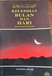 Kelebihan bulan dan hari : serta amalan wirid dan doa / [susunan] Abul Khairy Al-Latifi