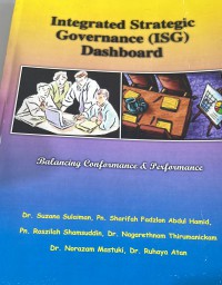 Integrated Strategic Governance (ISG) dashboard , balancing conformance & performance / Dr. Suzana Sulaiman, Pn. Sharifah Fadzlon Abdul Hamid, Pn. Roszilah Shamsuddin, Dr. Ngarethnam Thirumanickam, Dr. Norazam Mastuki, Dr. Ruhaya Atan