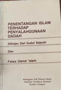 Penentangan Islam terhadap penyalahgunaan dadah : ditinjau dari sudut sejarah dan fatwa ulama' Islam / Jabatan Perdana Menteri