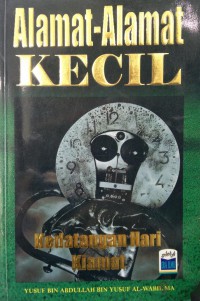 Alamat-alamat kecil kedatangan hari kiamat / Yusuf bin Abdullah bin Yusuf Al-Wabil Ma ;  terjemahan As'ad Yasin, Zaini Munir Fadholi : disunting oleh Amiruddin Faatih