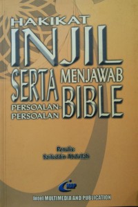 Hakikat Injil  serta menjawab persoalan-persoalan Bible / Saifuddin 'Abdullah