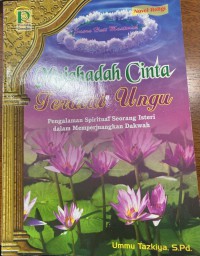 Mujahadah cinta teratai ungu: pengalaman spiritual seorang isteri dalam memperjuangkan dakwah / Ummu Takziah, S.Pd ; penyunting H. Muzakkir Aris
