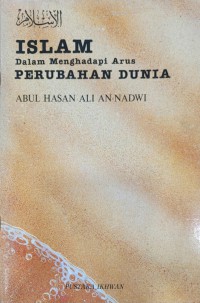 Islam dalam menghadapi arus perubahan dunia / Abul Hasan Ali an-Nadwi