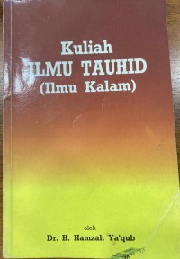 Kuliah ilmu tauhid (ilmu kalam) / H. Hamzah Ya`qub