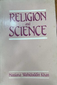 Religion and science / Maulana Wahiduddin Khan ; translated by Farida Khanam.
