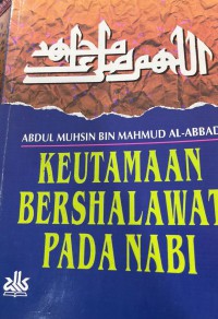 Keutamaan bershalawat pada Nabi / Abdul Muhsin Bin Mahmud Al- Abbad ; penerjemah Moh. Suri Sudahiri A.