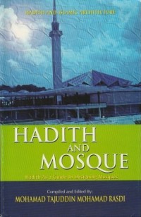 Hadith and mosque : hadith as a guide in designing mosques / compiled and edited by Mohamad Tajuddin Mohamad Rasdi