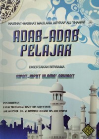 Nasihat-nasihat Maulana Asyraf 'Ali Thanwi : adab-adab pelajar disertakan bersama sifat-sifat Ulama' akhirat / penterjemah ; Ustaz Muhammad Razif Abd Wahab, Ahliah Prof. Dr. Muhammad Suhaimi Abd Wahab