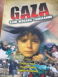 Gaza: kami bersama tangisanmu / penyelenggara Osman Ayub, Pisol Maidin, Gopala Krishnan
