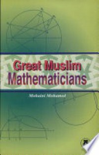 Great muslim mathematicians / Mohaini Mohamed