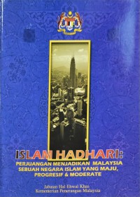 Islam hadhari: perjuangan menjadikan Malaysia sebuah negara Islam yang maju, progresif & moderate /  Hj. Salleh Mohd. Yusof