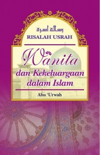 Risalah usrah : wanita dan kekeluargaan dalam Islam / Abu 'Urwah