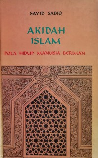 Akidah Islam : pola hidup manusia beriman / Sayid Sabiq ; alih-bahasa [oleh] M. Abdai Rathomy