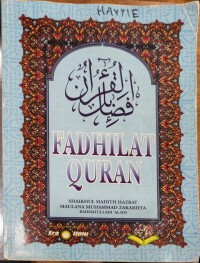 Fadhilat Al-Quran / Syakhul Hadith Maulana Muhammad Zakariya ; terjemahan Lujnah Terjemahan Madrsah Miftahul 'Ulum Seri Petaling