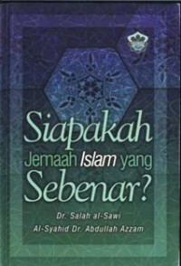 Siapakah jemaah Islam yang sebenar? / Dr. Salah al-Sawi, Al-Syahid Dr. Abdullah Azam; penterjemah Mohd. Hapiz Mahaiyadin