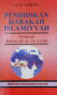 Pendidikan harakah Islamiyyah :  Syarah Risalah Al-Ta'lim / Sa'id Hawwa