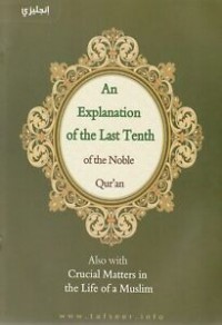 An explanation of the last tenth of the noble Qur'an : also with crucial matters in the life of a Muslim