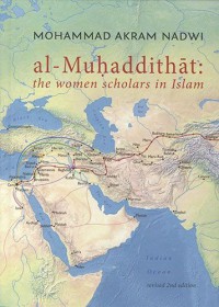 Al-Muhaddithat : the women scholars in Islam / by Mohammad Akram Nadwi