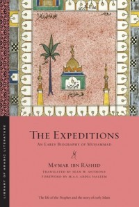 The expeditions : an early biography of Muhammad / by Ma'mar ibn Rashid ; translated by Sean W. Anthony