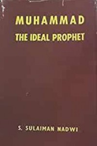 Muhammad the ideal Prophet / Saiyid. Sulaiman Nadwi ; translated by Mohiuddin Ahmad