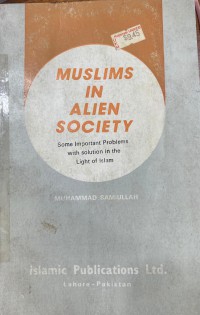 Muslims in alien society: some important problems with solution in the light of Islam / Muhammad Samiullah