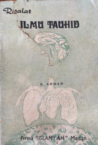 Risalat ilmu tauhid (dasar-dasar kepercayaan dalam Islam) / H. Ahmad