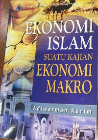 Ekonomi Islam : suatu kajian ekonomi makro/ Adiwarman Azwar Karim