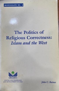 The politics of religious correctness : Islam and the west / John C. Raines