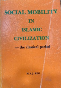 Social mobility in Islamic civilization : the classical period / by Muhammad Abdul Jabbar Beg