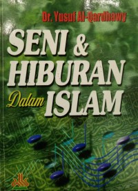 Seni & hiburan dalam Islam / Dr. Yusuf Al-Qardhawy ; Penerjemah : Drs. Hadi Mulyo