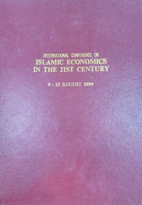 Papers Presented at International Conference on Islamic Economics in the 21st Century, held in Kuala Lumpur, 9-12th August 1999