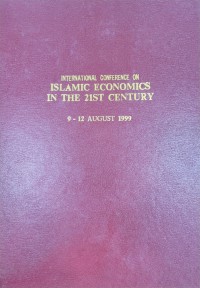 Papers Presented at International Conference on Islamic Economics in the 21st Century, held in Kuala Lumpur, 9-12th August 1999