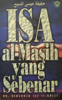 Isa Al-Masih yang sebenar / Dr. Muhammad Ali Al-Khuli