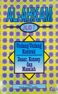 Al-Ahkam, Jilid 7 : undang-undang kontrak dasar, konsep dan masalah / editor Mahamad Arifin