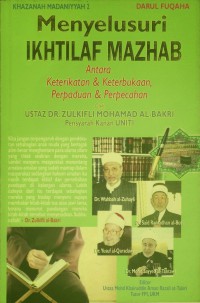 Menyelusuri ikhtilaf mazhab : antara keterikatan & keterbukaan, perpaduan & perpecahan / Zulkifli Mohamad al-Bakri ; disunting oleh Mohd Khairuddin Aman Razali at-Takiri