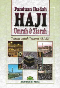 Panduan ibadah haji, umrah dan ziarah / Haji Johari Haji Alias