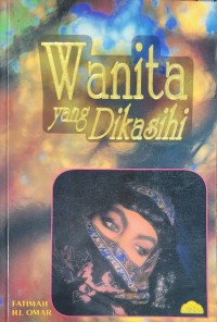 Wanita yang dikasihi / Fatima Hj. Omar