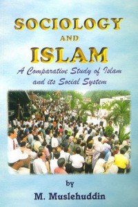 Sociology and Islam : a comparative study of Islam and its social System / by Mohammad Muslehuddin