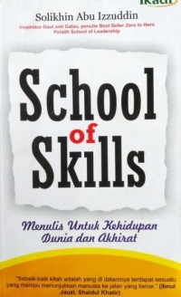 School of skills : menulis untuk kehidupan dunia dan akhirat / Solikhin Abu Izzuddin