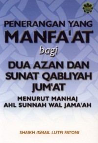 Penerangan yang manfa'at bagi dua azan dan sunat Qabliyah Jum'at : menurut manhaj Sunnah wal Jama'ah / oleh Shaikh Ismail Lutfi Fatoni