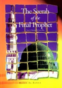 The seerah of the Final Prophet / Hasan Al-Banna