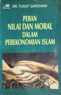 Peran nilai dan moral dalam perekonomian Islam / Dr. Yusuf Qardhawi