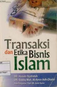 Transaksi dan etika bisnis Islam / Dr. Husain Syahatah, Dr. Siddiq Muh. Al-Amin Adh-Dhahir ; kata pengantar : Prof Dr. Amin Suma