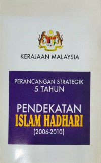 Perancangan strategik 5 tahun pendekatan Islam Hadhari (2006 - 2010) / Jabatan Kemajuan Islam Malaysia