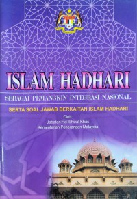 Islam Hadhari : sebagai pemangkin integrasi nasional / Jabatan Hal Ehwal Khas Kemebterian Penerangan Malaysia