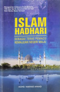 Islam hadhari : sebagai teras pemacu kemajuan negeri maju / Mohd. Nakhaie Ahmad