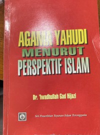 Agama yahudi menurut perspektif Islam / Dr. 'Iwadhullah Gad Hijazi ; terjemahan Mohd. Safri Ali