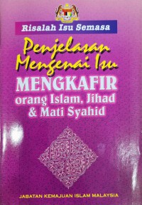 Penjelasan mengenai isu mengkafir orang Islam, jihad & mati syahid / Jabatan Kemajuan Islam Malaysia