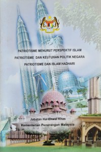 Patriotisme menurut perspektif Islam patriotisme dan keutuhan politik negara patriotisme dan Islam hadhari / Jabatan Ehwal Khas Kementerian Penerangan Mlaaysia