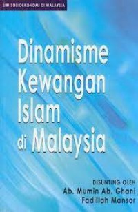 Dinamisme kewangan Islam di Malaysia / disunting oleh Ab. Mumin Ab. Ghani, Fadillah Mansor